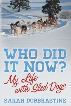 who did it now?: my life with sled dogs book cover image