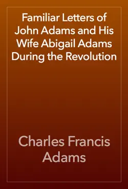 familiar letters of john adams and his wife abigail adams during the revolution book cover image