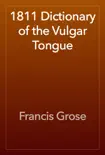 1811 Dictionary of the Vulgar Tongue book summary, reviews and download