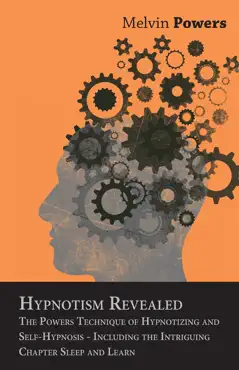 hypnotism revealed - the powers technique of hypnotizing and self-hypnosis - including the intriguing chapter sleep and learn book cover image