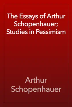 the essays of arthur schopenhauer; studies in pessimism book cover image