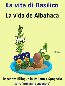 impara lo spagnolo: racconto bilingue in spagnolo e italiano: la vita di basilico - la vida de albahaca book cover image