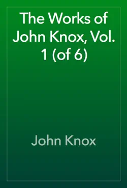 the works of john knox, vol. 1 (of 6) book cover image