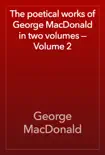 The poetical works of George MacDonald in two volumes — Volume 2 sinopsis y comentarios