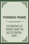 THE WRITINGS OF THOMAS PAINE THE AGE OF REASON - PART I sinopsis y comentarios