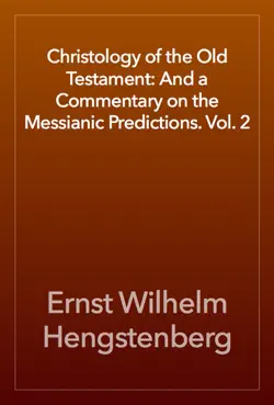 christology of the old testament: and a commentary on the messianic predictions. vol. 2 book cover image