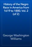 History of the Negro Race in America from 1619 to 1880. Vol. 2 (of 2) book summary, reviews and download