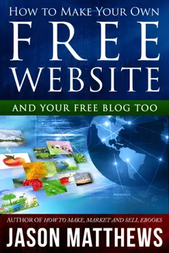 how to make your own free website: and your free blog too book cover image
