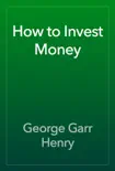 How to Invest Money book summary, reviews and download
