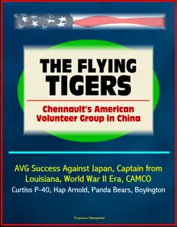 the flying tigers: chennault's american volunteer group in china - avg success against japan, captain from louisiana, world war ii era, camco, curtiss p-40, hap arnold, panda bears, boyington book cover image