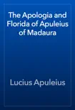 The Apologia and Florida of Apuleius of Madaura synopsis, comments