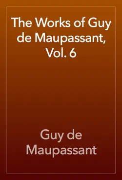 the works of guy de maupassant, vol. 6 book cover image