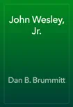 John Wesley, Jr. synopsis, comments