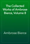 The Collected Works of Ambrose Bierce, Volume 8 synopsis, comments