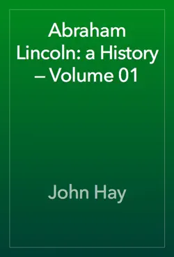 abraham lincoln: a history — volume 01 book cover image