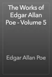 The Works of Edgar Allan Poe - Volume 5 synopsis, comments
