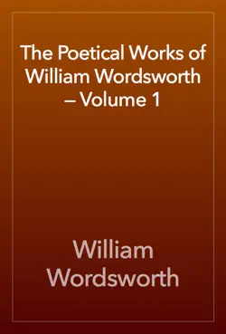 the poetical works of william wordsworth — volume 1 book cover image