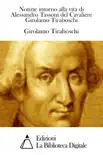 Notizie intorno alla vita di Alessandro Tassoni del Cavaliere Girolamo Tiraboschi sinopsis y comentarios