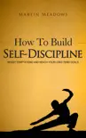 How to Build Self-Discipline: Resist Temptations and Reach Your Long-Term Goals book summary, reviews and download