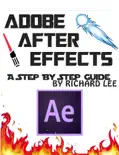 Adobe After Effects: A Step by Step Guide book summary, reviews and download