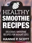 Healthy Smoothie Recipes: Delicious Smoothie Recipes for Weight Loss sinopsis y comentarios