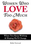 Women Who Love Too Much book summary, reviews and download