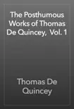 The Posthumous Works of Thomas De Quincey, Vol. 1 synopsis, comments