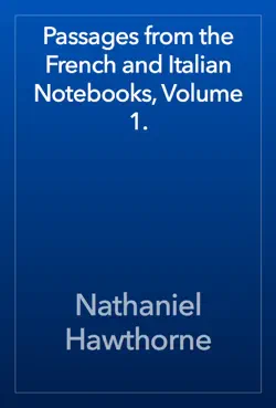 passages from the french and italian notebooks, volume 1. book cover image