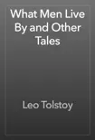 What Men Live By and Other Tales book summary, reviews and download