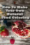 How To Make Your Own Natural Food Coloring synopsis, comments
