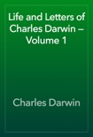 Life and Letters of Charles Darwin — Volume 1 book summary, reviews and download