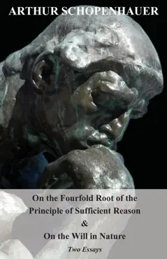 on the fourfold root of the principle of sufficient reason, and on the will in nature - two essays book cover image