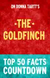 The Goldfinch by Donna Tartt: Top 50 Facts Countdown sinopsis y comentarios