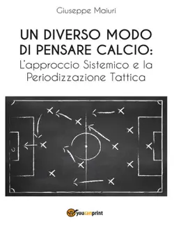 un diverso modo di pensare calcio: l'approccio sistemico e la periodizzazione tattica book cover image
