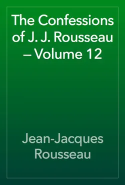 the confessions of j. j. rousseau — volume 12 book cover image
