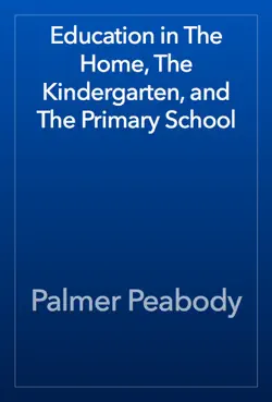education in the home, the kindergarten, and the primary school book cover image