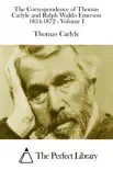 The Correspondence of Thomas Carlyle and Ralph Waldo Emerson 1834-1872 - Volume I synopsis, comments