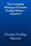 The Complete Writings of Charles Dudley Warner — Volume 2 sinopsis y comentarios