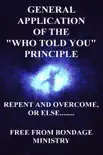 General Application Of The Who Told You Principle. Repent and overcome or else....