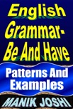 English Grammar- Be and Have: Patterns and Examples book summary, reviews and downlod