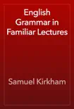 English Grammar in Familiar Lectures reviews