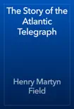 The Story of the Atlantic Telegraph synopsis, comments