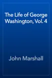 The Life of George Washington, Vol. 4 synopsis, comments