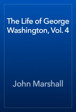 the life of george washington, vol. 4 book cover image