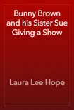 Bunny Brown and his Sister Sue Giving a Show synopsis, comments