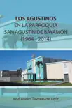 Los Agustinos En La Parroquia San Agustín De Bayamón 1964 - 2014 sinopsis y comentarios