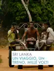 Sri Lanka - Un viaggio, un treno, mille volti sinopsis y comentarios