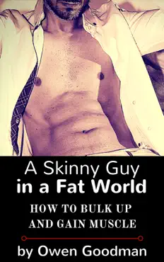 a skinny guy in a fat world: how to bulk up and gain muscle book cover image