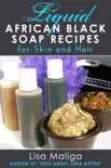 Liquid African Black Soap Recipes for Skin and Hair synopsis, comments