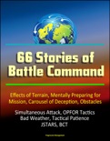 66 Stories of Battle Command: Effects of Terrain, Mentally Preparing for Mission, Carousel of Deception, Obstacles, Simultaneous Attack, OPFOR Tactics, Bad Weather, Tactical Patience, JSTARS, BCT book summary, reviews and downlod